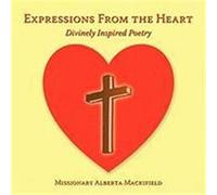 Expressions from the Heart: Divinely Inspired Poetry Mackifield, Missionary Alberta (Auteur)