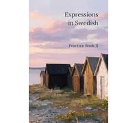 Expressions in Swedish Practice Book II: Bridge the Gap from Textbook to Native Fluency