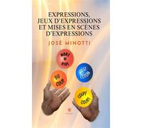 Expressions, jeux d'expressions et mises en scène d'expressions - José Minotti - Le Lys Bleu - broché - Essai