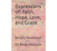 Expressions of: Faith, Hope, Love, and Grace: 80 Daily Devotionals