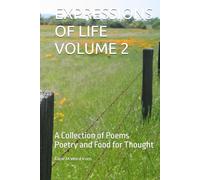 EXPRESSIONS OF LIFE VOLUME 2: A Collection of Poems Poetry and Food for Thought