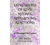 EXPRESSIONS OF LOVE: RHYMES, REVELATIONS, REACTIONS: 80 Messages for Lovers of Life and God