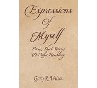 Expressions Of Myself: Poems, Short Stories, And Other Ramblings