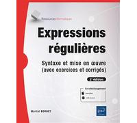 Expressions régulières - Syntaxe et mise en œuvre (avec exercices et corrigés) (2e édition)