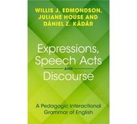 Expressions Speech Acts and Discourse by Kadar & Daniel Z. Dalian University of Foreign Languages & China and Hungarian Research Centre for Linguistics Kadar Daniel Z. Dalian University of Foreign Lan