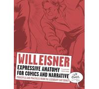 Expressive Anatomy for Comics and Narrative: Principles and Practices from the Legendary Cartoonist