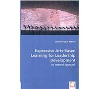 Expressive Arts-Based Learning for Leadership Development Charleen Tupper (Auteur)