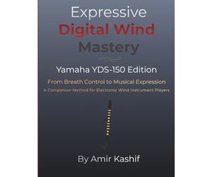 Expressive Digital Wind Mastery Yamaha YDS-150 Edition: From Breath to Expression - A Control-Based Approach for the Yamaha Digital Saxophone