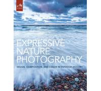 Expressive Nature Photography: Design, Composition, and Color in Outdoor Imagery