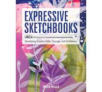 Expressive Sketchbooks: Developing Creative Skills, Courage, and Confidence