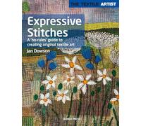 Expressive Stitches: A 'No Rules' Guide to Creating Original Textile Art