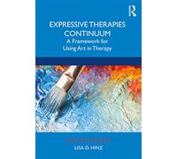 Expressive Therapies Continuum: A Framework for Using Art in Therapy