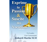 Exprime ta Passion & Suscite des Vocations!: Un Leader, Une Communauté
