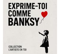 Exprime-toi comme Banksy: Le livre créatif street art qui transforme tes idées en symboles puissants.