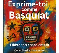 Exprime-toi comme Basquiat : Libère ton chaos créatif: Un atelier visuel pour explorer ta créativité à la manière de Jean-Michel Basquiat.