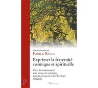 Exprimer la fraternite cosmique et spirituelle - vivre la communaute avec toutes les creatures dans Fabien Revol (Auteur)
