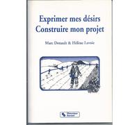 EXPRIMER MES DESIRS, CONSTRUIRE MON PROJET (0000)