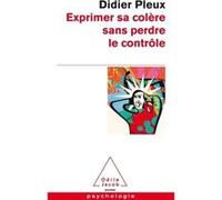 Exprimer sa colère sans perdre le contrôle Didier Pleux (Auteur)