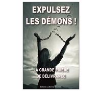 Expulsez les démons. La grande prière de délivrance