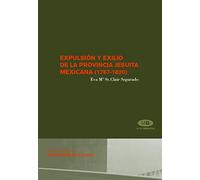 Expulsióon y exilio de la provincia jesuita mexicana 1767-1820 / Expulsion and exile from the 1767-1820 Mexican Jesuit Province