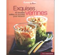 Exquises verrines: 40 recettes salées ou sucrées pour recevoir