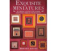 Exquisite Miniatures: In Cross Stitch and Other Counted Thread Techniques