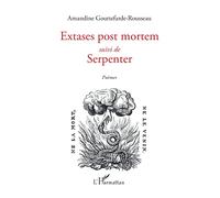 Extases post mortem Suivi de Serpenter Poèmes - Poèmes - Amandine Gouttefarde-Rousseau - L'harmattan - broché - Poésie