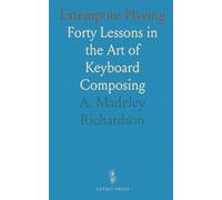 Extempore Playing: Forty Lessons in the Art of Keyboard Composing