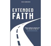 Extended Faith: Twenty Lessons on Trusting God with the Rest of Your Life