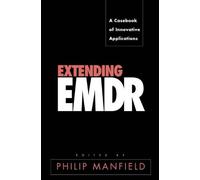Extending Emdr: A Casebook of Innovative Applications