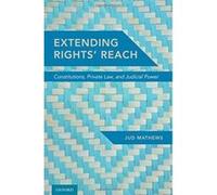 Extending Rights' Reach: Constitutions, Private Law, and Judicial Power - [Version Originale] Inconnu (Auteur)