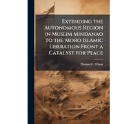 Extending the Autonomous Region in Muslim Mindanao to the Moro Islamic Liberation Front a Catalyst for Peace