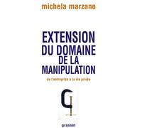 Extension du domaine de la manipulation De l'entreprise à la vie privée - Maria Michela Marzano - Grasset - broché - Essai