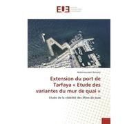Extension du port de Tarfaya « Etude des variantes du mur de quai » Etude de la stabilité des Murs de quai - Abdelmounaim Bentato - Universitaires Europeennes - broché - Etude