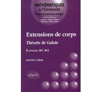 Extensions de corps - Théorie de Galois - Niveau M1-M2 Théorie de Galois niveau M1-M2 - Josette Calais - Ellipses - broché - Etude
