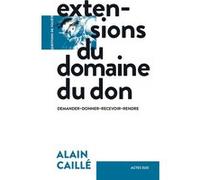 Extensions du domaine du don Alain Caillé (Auteur)