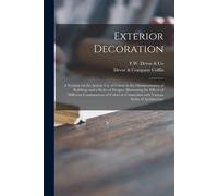 Exterior Decoration: A Treatise On The Artistic Use Of Colors In The Ornamentation Of Buildings And A Series Of Designs, Illustrating The E
