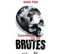 Exterminate All the Brutes Raoul Peck (Auteur), Raoul Peck (Traduction), Pierre Furlan (Traduction)