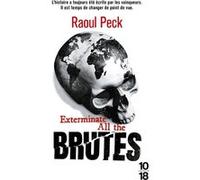 Exterminate all the brutes Raoul Peck (Auteur), Raoul Peck (Traduction), Sven Lindqvist (Contributions), Roxane Dunbar-Ortiz (Contributions), Michel-Rolph Trouillot (Contributions), Pierre Furlan (Tra