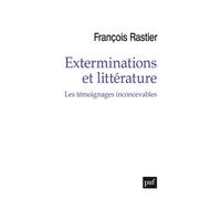 Exterminations et littérature Les témoignages inconcevables - François Rastier - Puf - broché - Témoignage