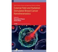 External Field and Radiation Stimulated Breast Cancer Nanotheranostics - Institute of Physics Publishing - Institute of Physics Publishing - Livre en Angl Institute of Physics PublishingInstitute of P