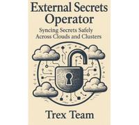 External Secrets Operator: Syncing Secrets Safely Across Clouds and Clusters
