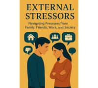External Stressors: Navigating Pressure from Family, Friends, Work and Society