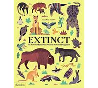 Extinct : An illustrated exploration of animals that have disappeared