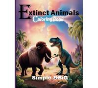 Extinct Animals Coloring Book Simple and Big: 30 Simple and Bold Coloring Pages of Extinct Animals