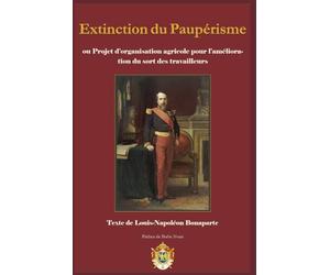 Extinction du Paupérisme: Ou Projet d'Organisation Agricole pour l'amélioration du sort des travailleurs