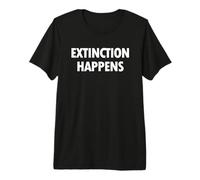 Extinction Happens Drôle Paléontologie Dinosaure Science T-Shirt Haut de Gamme