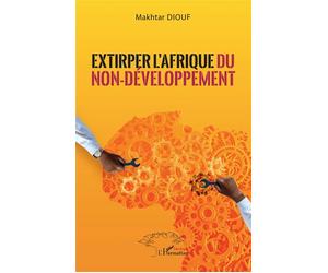 Extirper l'Afrique du non-développement - Makhtar Diouf - L'harmattan - broché - Etude