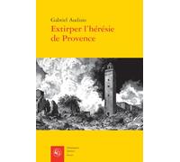 Extirper l'hérésie de Provence: Vaudois et luthériens (1530-1560)