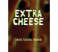 Extra Cheese Chess Tasting Journal: Cheese Tasting Journal: Turophile Tasting And Review Notebook Wine Tours Cheese Daily Review Rinds Rennet Affineurs Solidified Curds